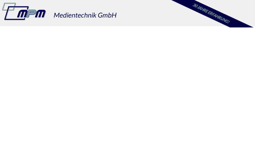 MPM Medientechnik GmbH - Kompetenz und langjährige Erfahrung